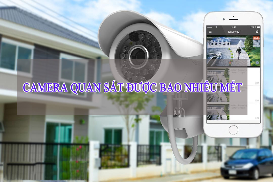 Camera quan sát nhìn được bao nhiêu mét